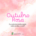 Fundo com detalhes em rosa. Sobre o fundo, o texto "Outubro Rosa. Eu cudo da minha saúde todos os dias, e você?