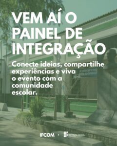 Fotografia da fachada do IFC Araquari no plano de fundo. Em primeiro plano o texto: Vem aí o Painel de Integração: conecte ideias, compartilhe experiências e viva o evento com a comunidade escola.