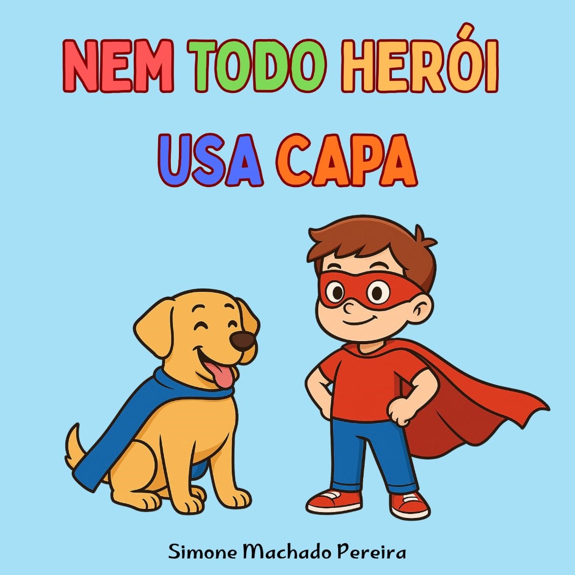 Ilustração contendo um cão e um menino, fantasiados de heróis. Acima deles, a escrita "nem todo heroi usa capa"